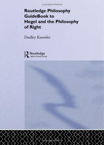 Routledge Philosophy Guidebook To Hegel And The Philosophy Of Right 1st Edition Dudley Knowles