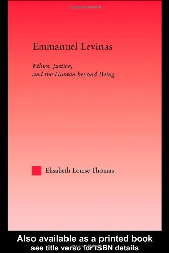 Emmanuel Levinas Ethics Justice And The Human Beyond Being Elisabeth Louise Thomas