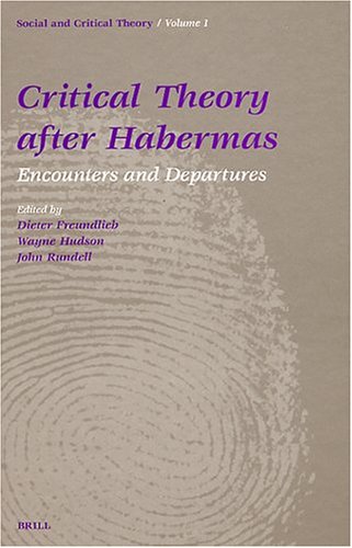 Critical Theory After Habermas Encounters And Departures No 1 Dieter Freundlieb