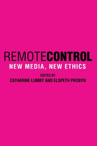 Remote Control New Media New Ethics Catharine Lumby Elspeth Probyn