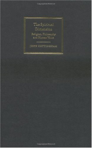The Spiritual Dimension Religion Philosophy And Human Value John Cottingham