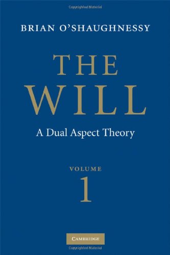 The Will: Volume 1, Dual Aspect Theory 2nd edition Brian O'shaughnessy