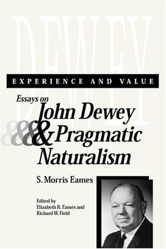 Experience And Value Essays On John Dewey Pragmatic Naturalism 1st Elizabeth Ramsden Eames