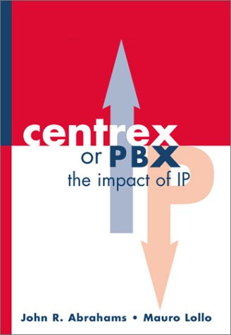 Centrex Or Pbx The Impact Of Internet Protocol John R Abrahams