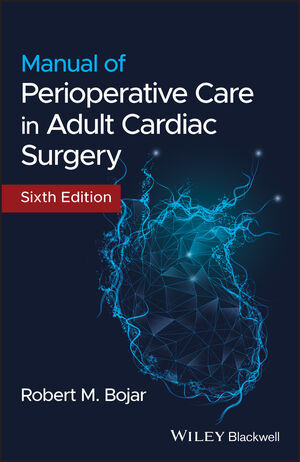Manual Of Perioperative Care In Adult Cardiac Surgery 6th Edition Robert M Bojar