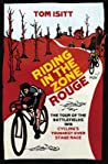 Riding In The Zone Rouge The Tour Of The Battlefields 1919 Cyclings Toughestever Stage Race Hardcover Tom Isitt