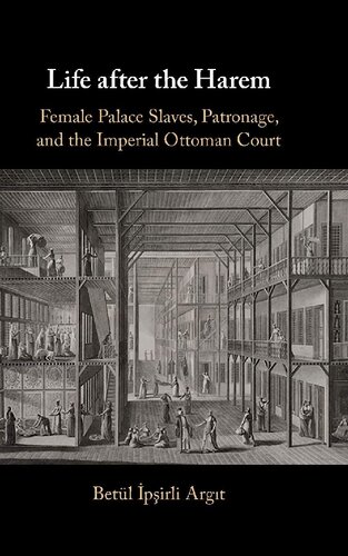 Life After The Harem Female Palace Slaves Patronage And The Imperial Ottoman Court Betl Ipsirli Argit