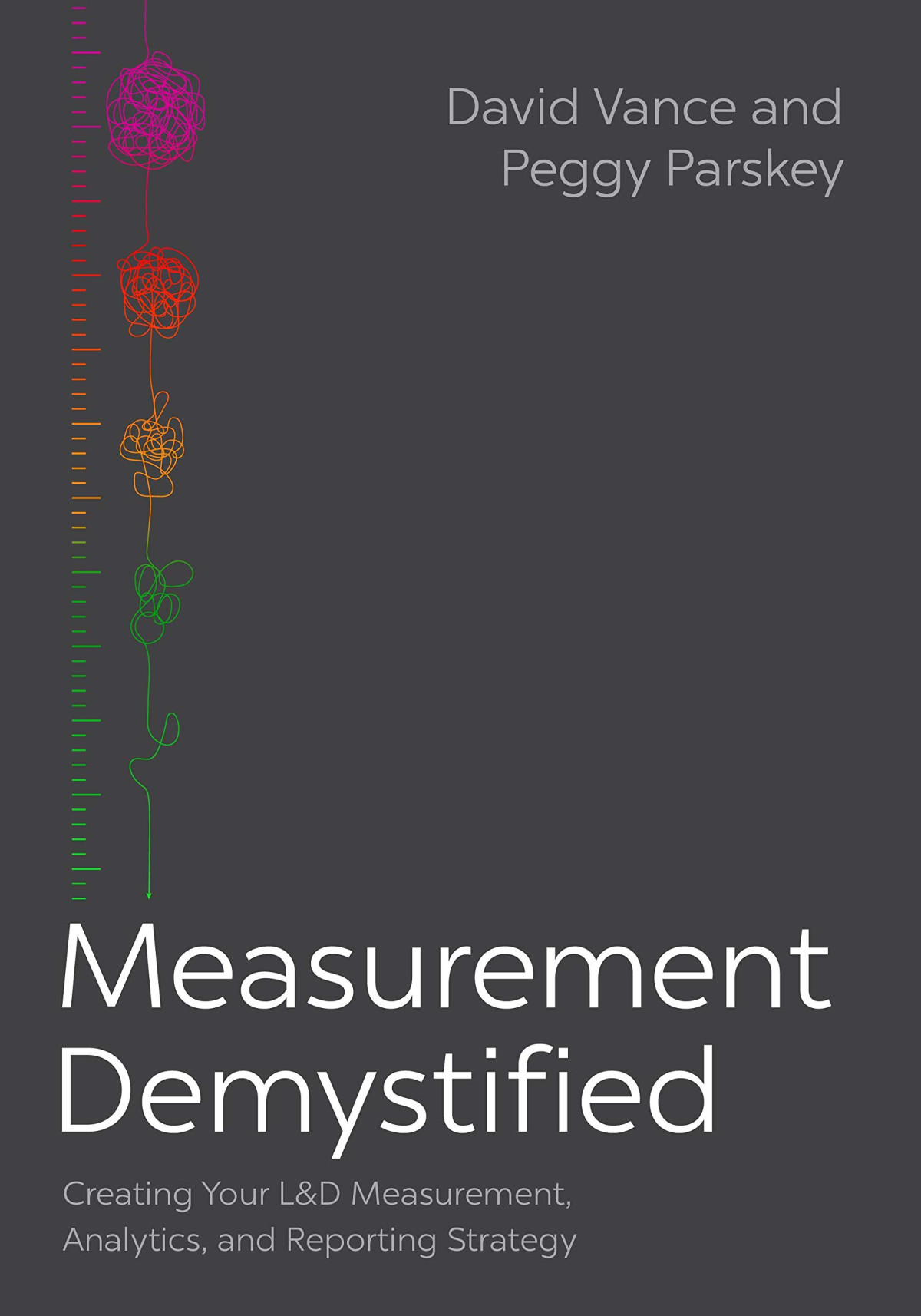 Measurement Demystified Creating Your Ld Measurement Analytics And Reporting Strategy David Vance