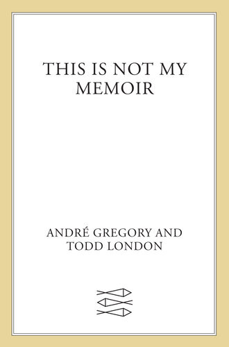 This Is Not My Memoir Andr Gregory