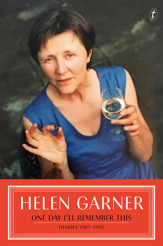 One Day Ill Remember This Diaries 19871995 Helen Garner
