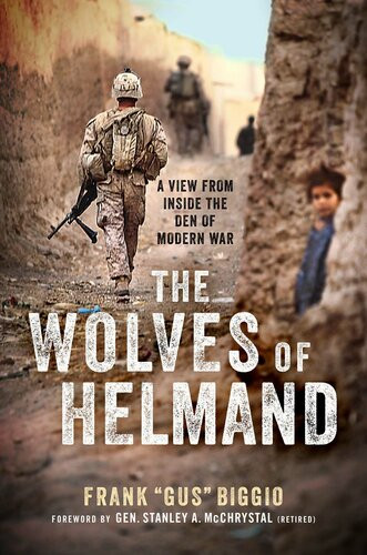 The Wolves Of Helmand A View From Inside The Den Of Modern War Frank Gus Biggio