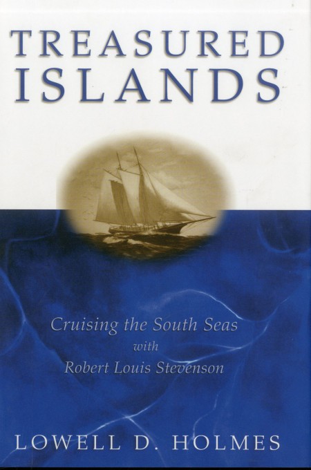 Treasured Islands Cruising The South Seas With Robert Louis Stevenson Lowell D Holmes