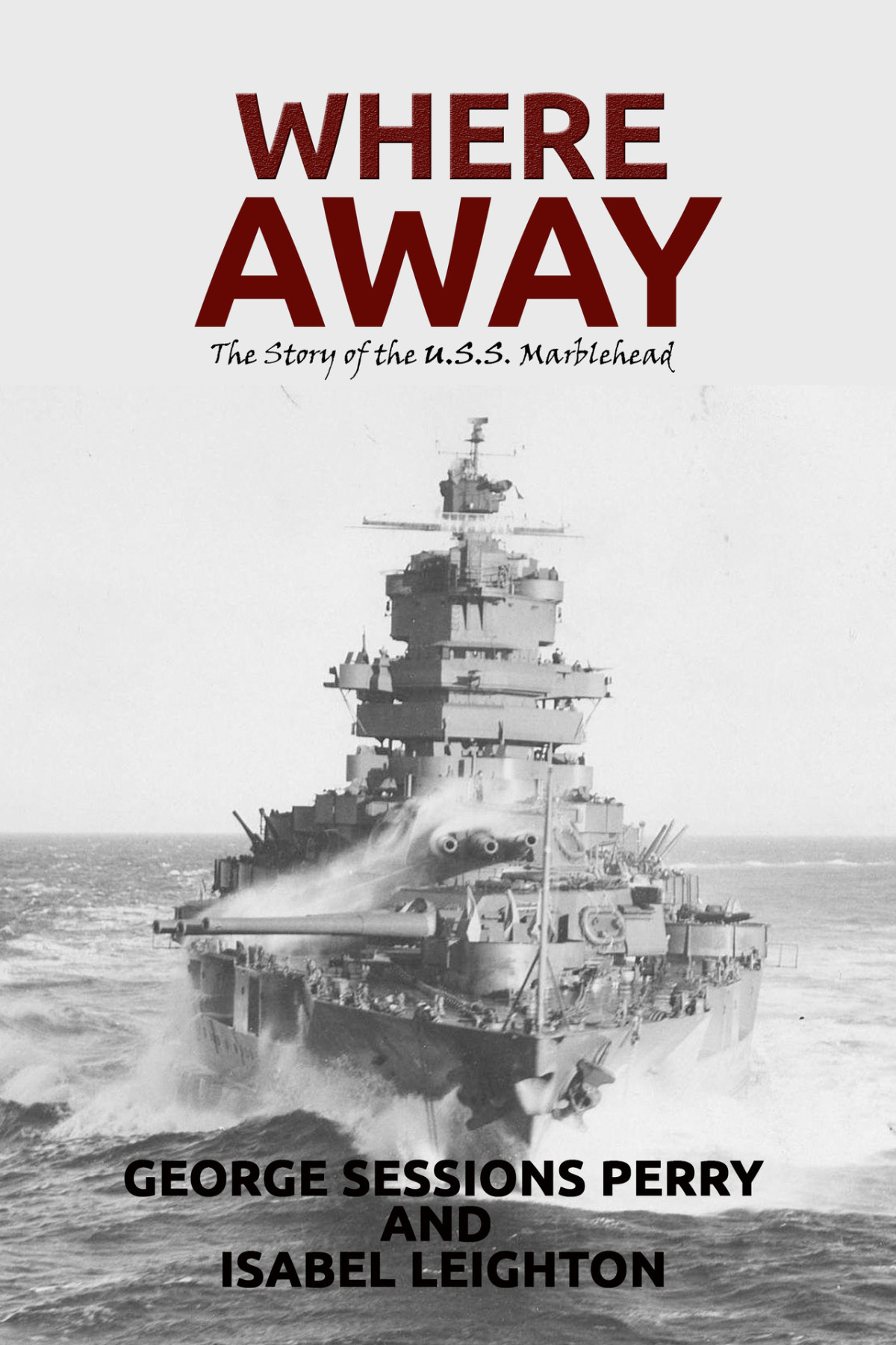 Where Away Illustrated The Story Of The Uss Marblehead George Sessions Perry Isabel Leighton