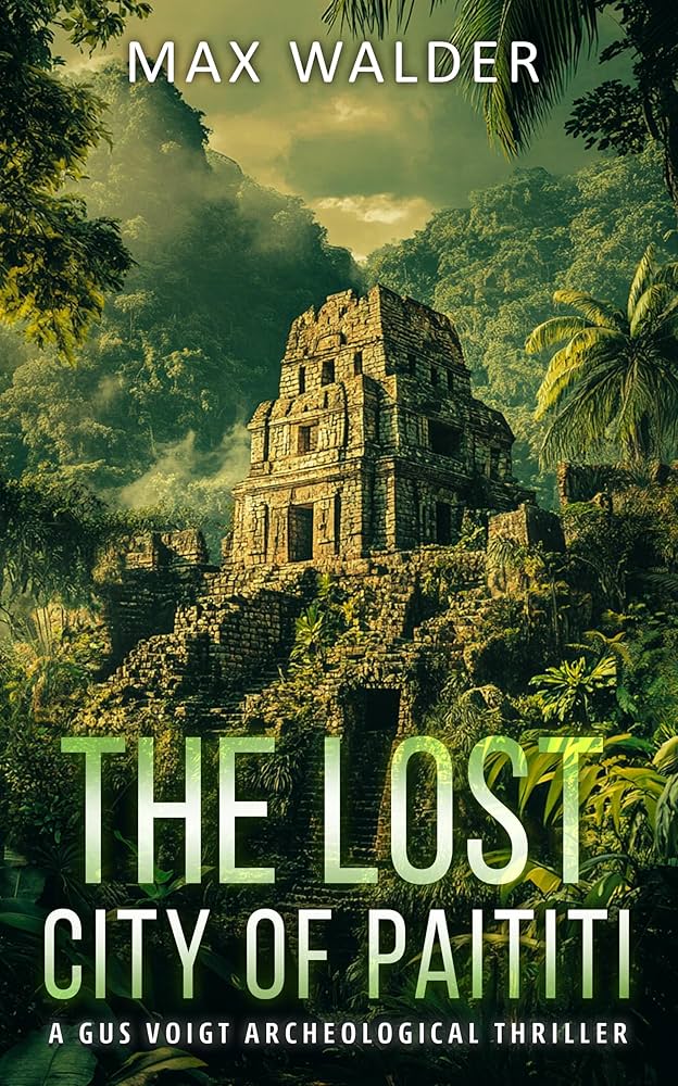 The Lost City Of Paititi An Archaeological Thriller Max Walder