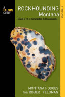 Rockhounding Montana A Guide To 100 Of Montanas Best Rockhounding Sites Montana Hodges Robert Feldman