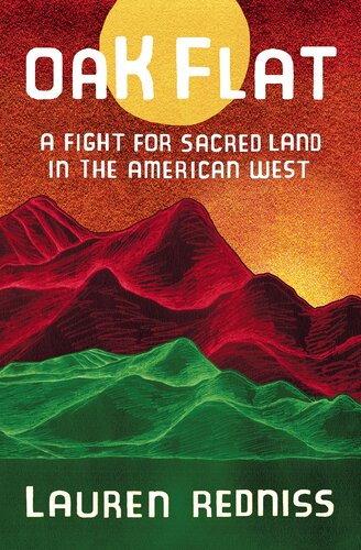 Oak Flat A Fight For Sacred Land In The American West Lauren Redniss