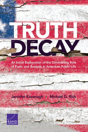 Truth Decay An Initial Exploration Of The Diminishing Role Of Facts And Analysis In American Public Life Jennifer Kavanagh