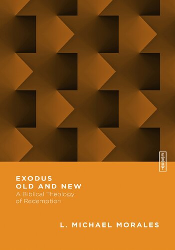Exodus Old And New A Biblical Theology Of Redemption Illustrated L Michael Morales