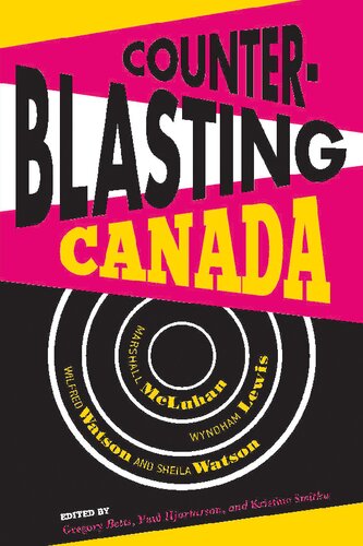 Counterblasting Canada Marshall Mcluhan Wyndham Lewis Wilfred Watson And Sheila Watson Paul Hjartarson Gregory Betts Kristine Smitka