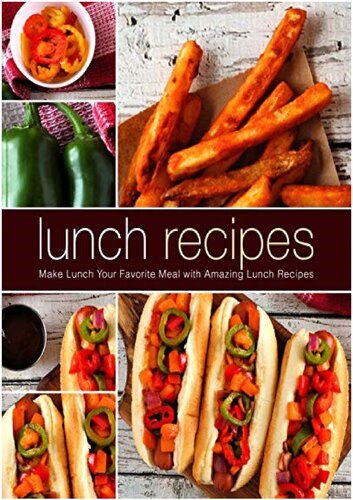 Lunch Recipes Make Lunch Your Favorite Meal With Amazing Lunch Recipes 2nd Edition 2nd Edition Booksumo Press