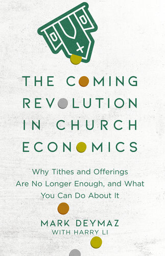 The Coming Revolution In Church Economics Why Tithes And Offerings Are No Longer Enough And What You Can Do About It Mark Deymaz