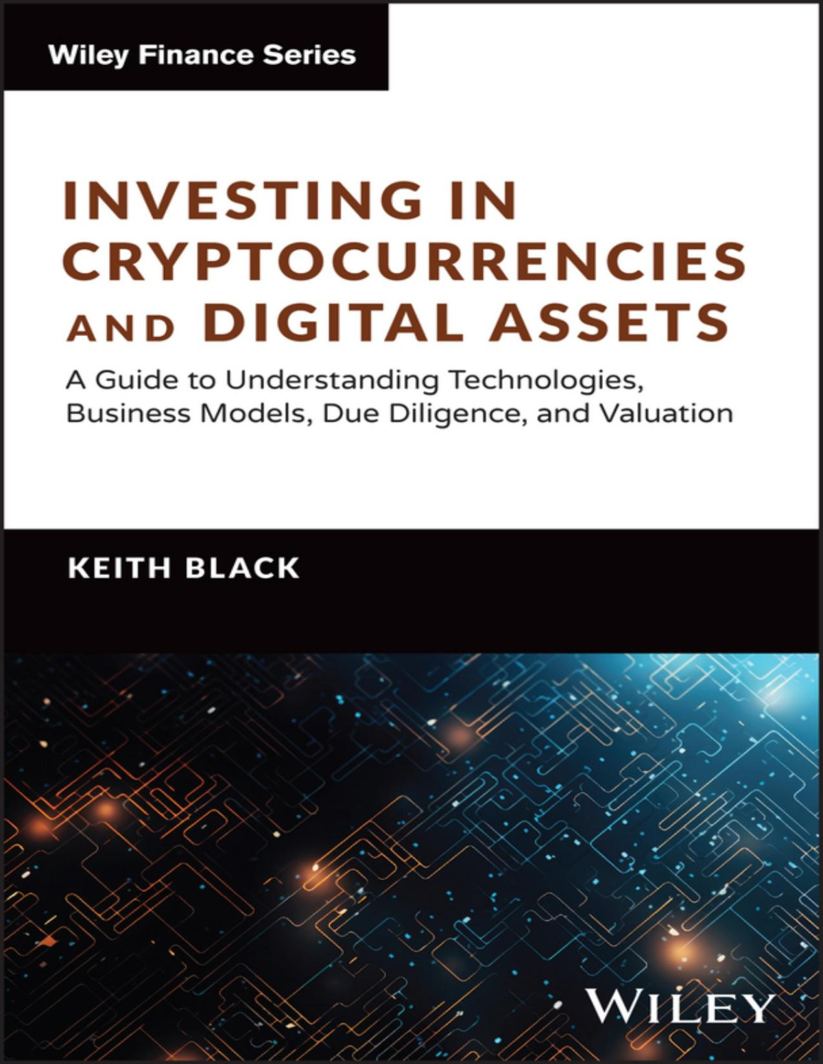 Investing In Cryptocurrencies And Digital Assets A Guide To Understanding Technologies Business Models Due Diligence And Valuation Keith H Black