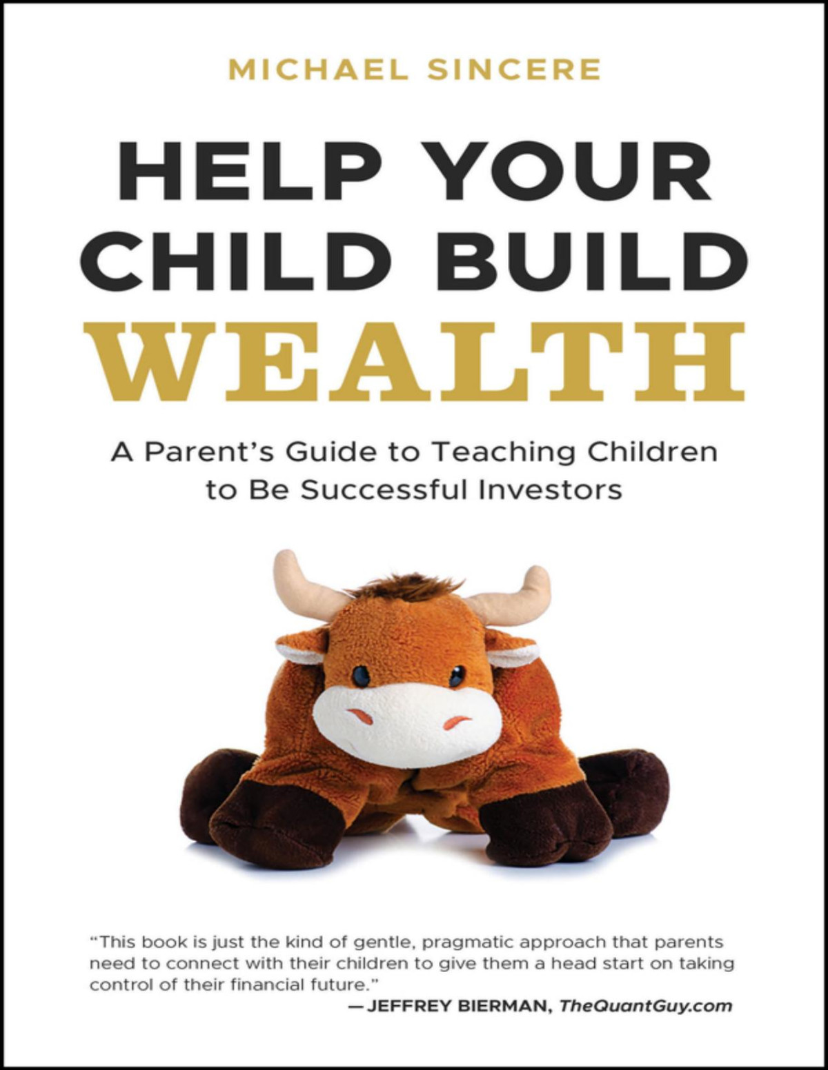 Help Your Child Build Wealth A Parent8217s Guide To Teaching Children To Be Successful Investors Michael Sincere