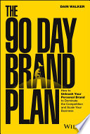The 90 Day Brand Plan How To Unleash Your Personal Brand To Dominate The Competition And Scale Your Business Dain Walker