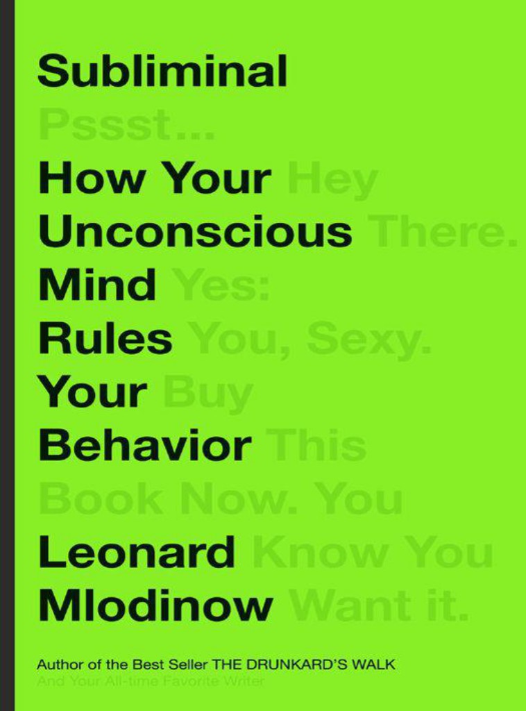 Subliminal How Your Unconscious Mind Rules Your Behavior Leonard Mlodinow