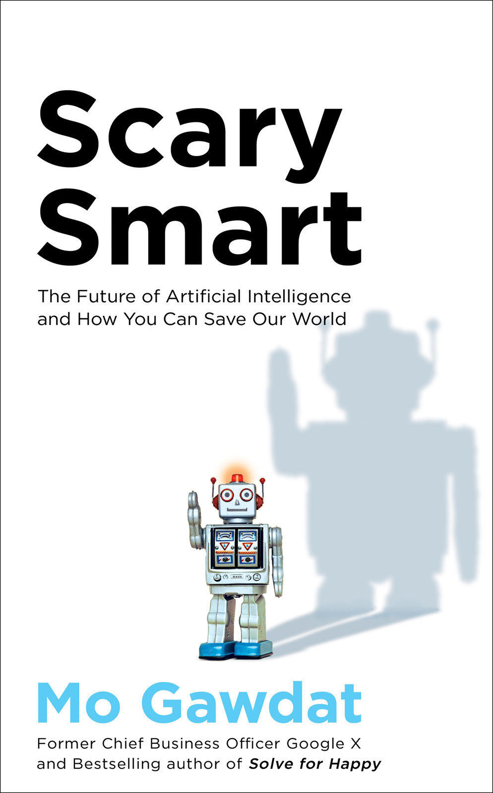 Scary Smart The Future Of Artificial Intelligence And How You Can Save Our World Mo Gawdat