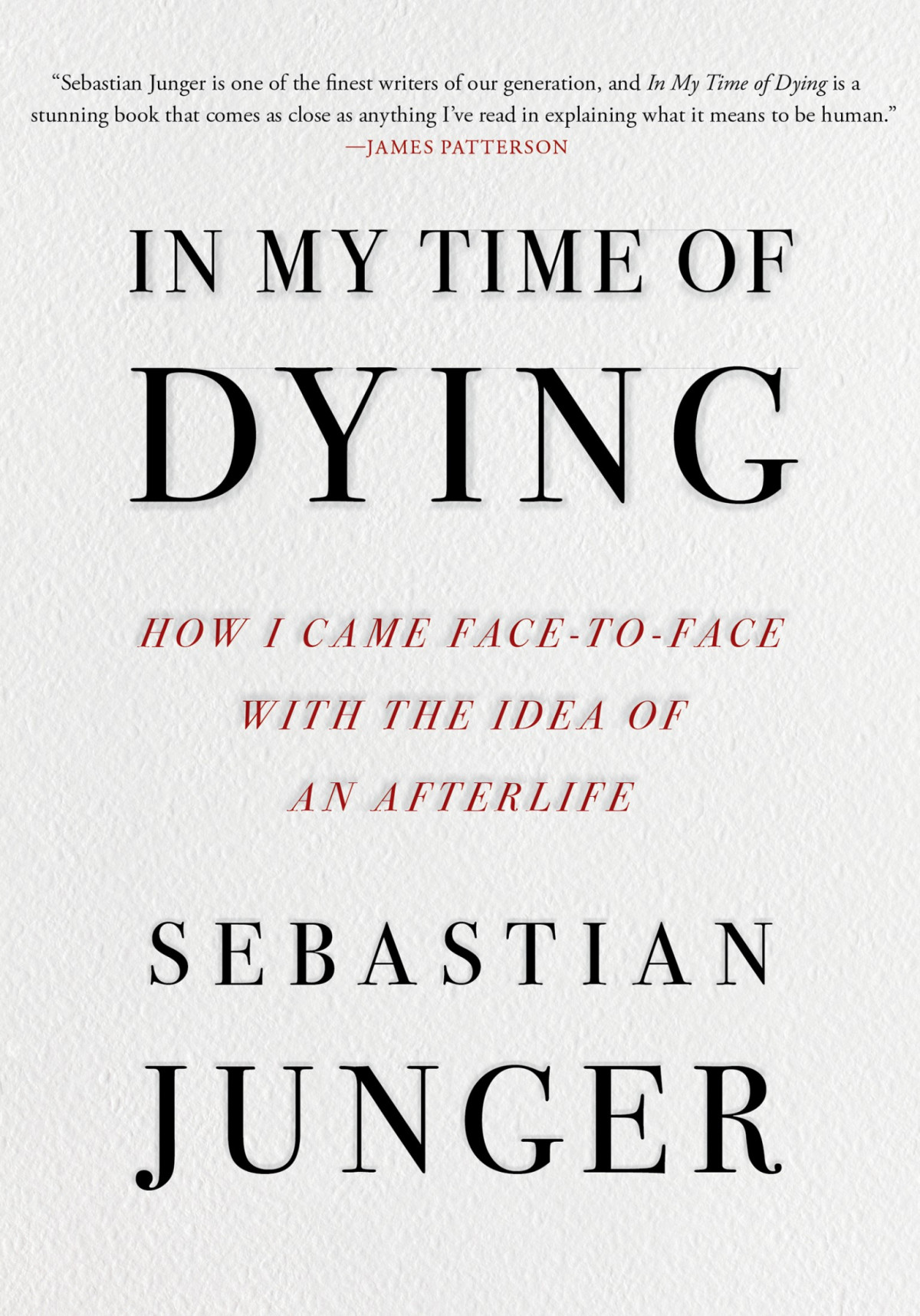 In My Time Of Dying How I Came Face To Face With The Idea Of An Afterlife Sebastian Junger