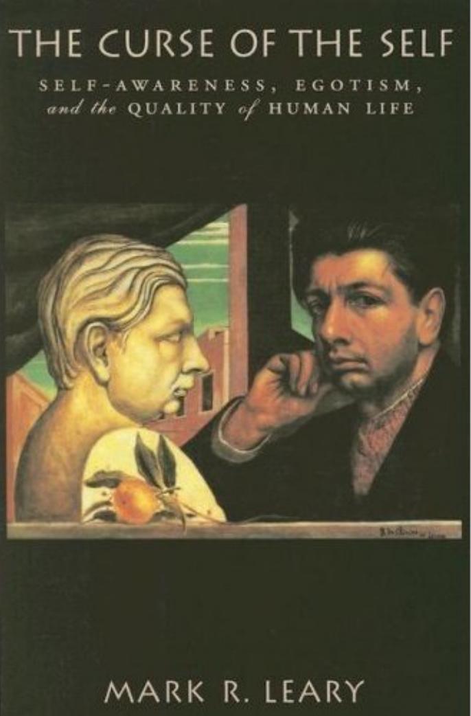 The Curse Of The Self Selfawareness Egotism And The Quality Of Human Life Mark R Leary