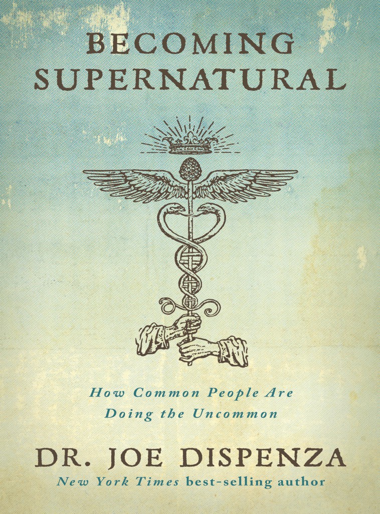 Becoming Supernatural How Common People Are Doing The Uncommon Joe Dispenza