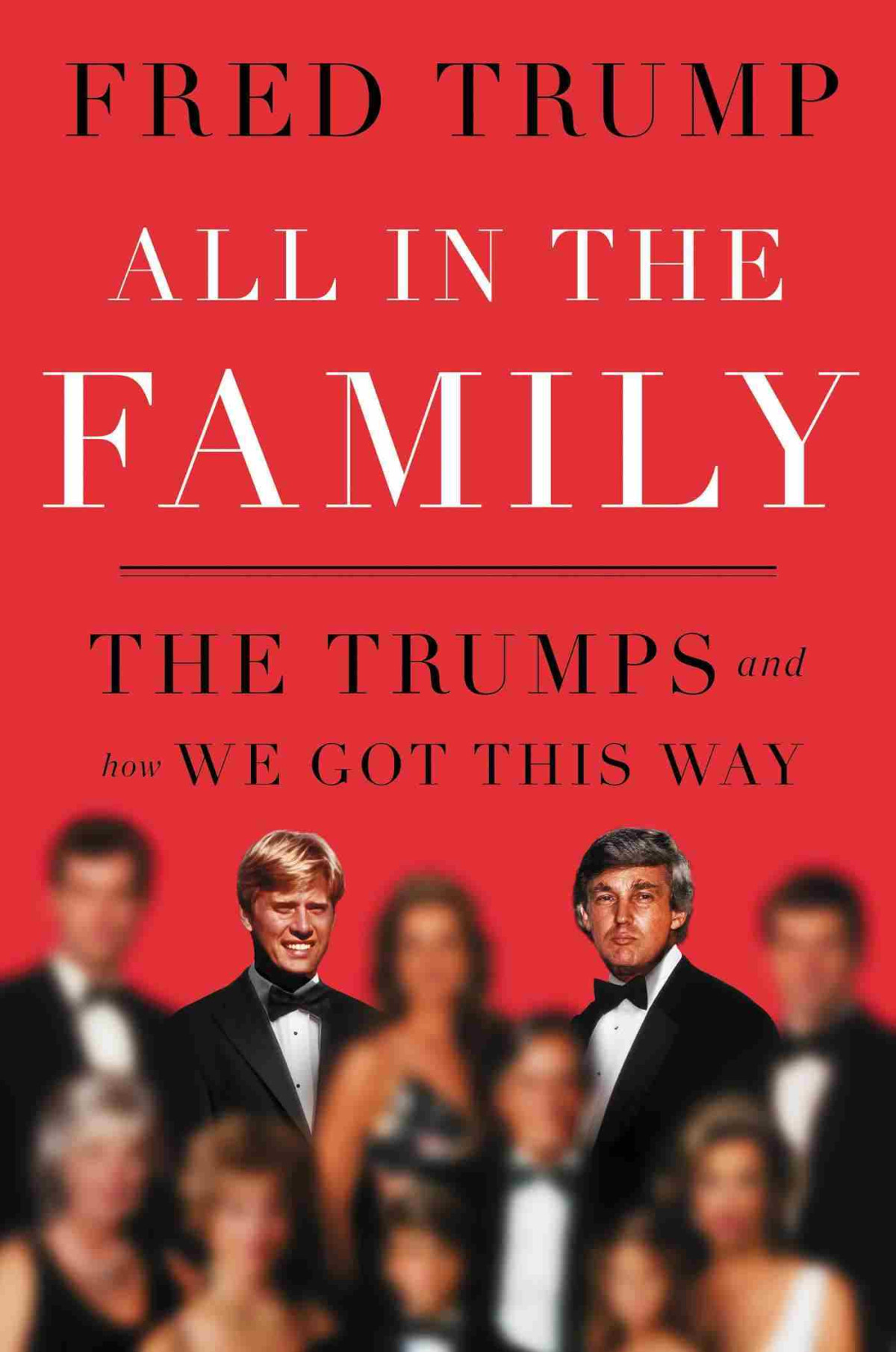 All In The Family The Trumps And How We Got This Way Fred C Trump