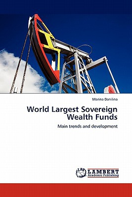 World Largest Sovereign Wealth Funds Main Trends And Development 1st Edition Marina Danilina