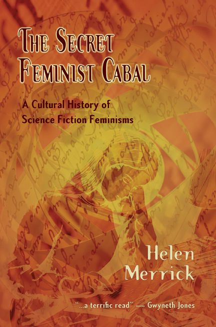The Secret Feminist Cabal A Cultural History Of Science Fiction Feminisms Merrick