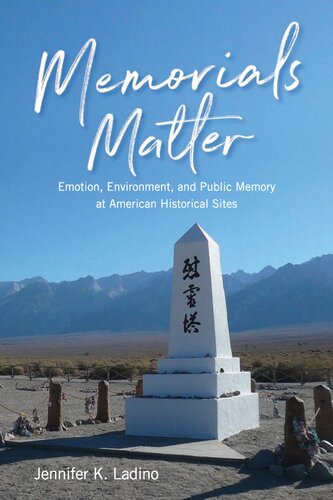 Memorials Matter Emotion Environment And Public Memory At American Historical Sites Jennifer K Ladino