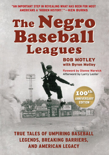 The Negro Baseball Leagues Tales Of Umpiring Legendary Players Breaking Barriers And Making American History Bob Motley