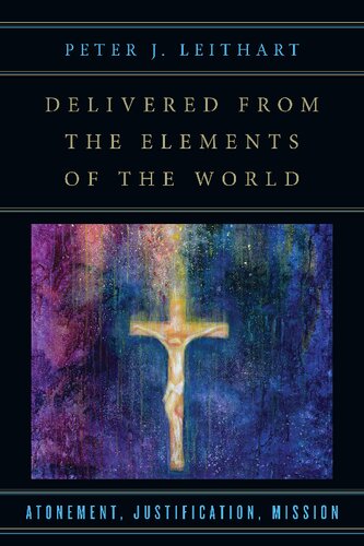 Delivered From The Elements Of The World Atonement Justification Mission Peter J Leithart