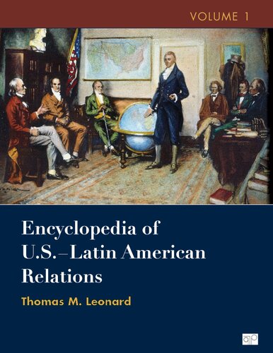 Encyclopedia Of Uslatin American Relations Jurgen Buchenau Editor Thomas M Leonard Editor Kyle Longley Editor Graeme Stewart Mount Editor