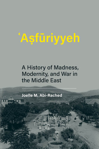 Asfuriyyeh A History Of Madness Modernity And War In The Middle East Joelle M Abirached