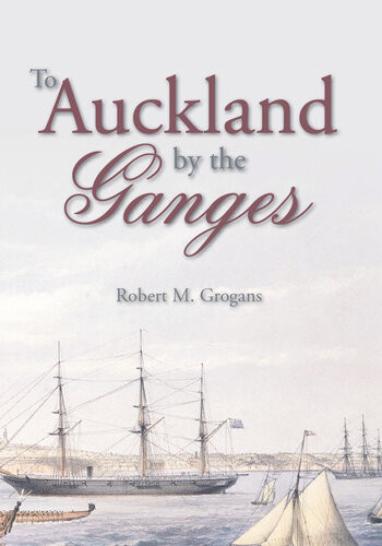 To Auckland By The Ganges Robert M Grogans