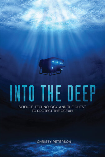 Into The Deep Science Technology And The Quest To Protect The Ocean Christy Peterson