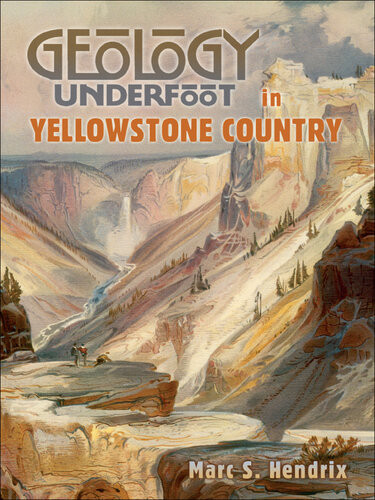 Geology Underfoot In Yellowstone Country Hendrix Marc S
