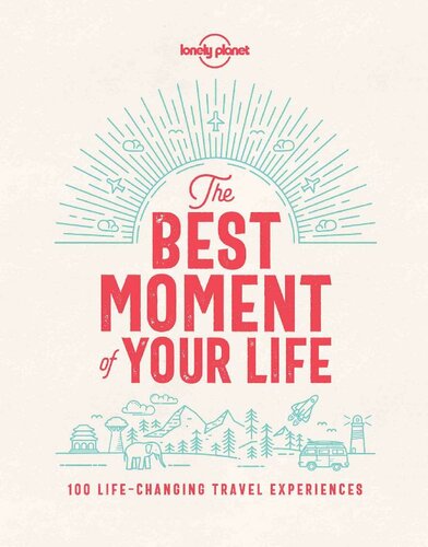 Best Moment Of Your Life The Lonely Planet Lonely Planet
