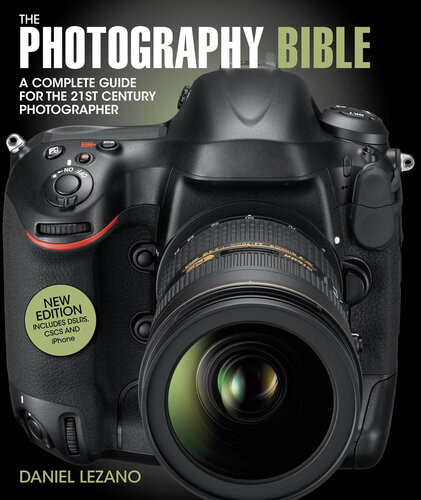 The Photography Bible A Complete Guide For The 21st Century Photographer 3rd Edition Daniel Lezano