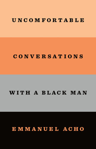 Uncomfortable Conversations With A Black Man 1st Edition Emmanuel Acho