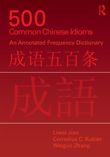 500 Common Chinese Idioms An Annotated Frequency Dictionary Book 1st Edition Liwei Jiao Cornelius C Kubler Weiguo Zhang