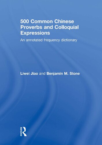 500 Common Chinese Proverbs And Colloquial Expressions An Annotated Frequency Dictionary Book 1st Edition Liwei Jiao Benjamin M Stone