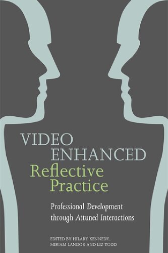 Video Enhanced Reflective Practice Professional Development Through Attuned Interactions Miriam Landor Editor